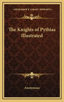Ilustrovaný rytířský řád Pythiášů - The Knights of Pythias Illustrated