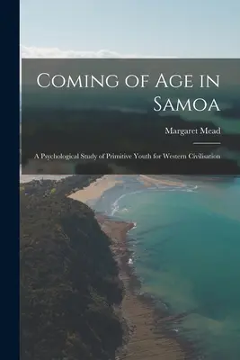 Dospívání na Samoi; psychologická studie primitivní mládeže pro západní civilizaci - Coming of age in Samoa; a Psychological Study of Primitive Youth for Western Civilisation