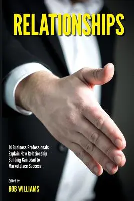 Vztahy: : 14 profesionálů z oboru vysvětluje, jak může budování vztahů vést k úspěchu na trhu. - Relationships: 14 Business Professionals Explain How Relationship Building Can Lead to Marketplace Success