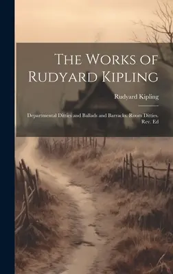 Díla Rudyarda Kiplinga: Kipling Kipling: Departmental Ditties and Ballads and Barracks. Pokojové hlášky. Rev. Ed. - The Works of Rudyard Kipling: Departmental Ditties and Ballads and Barracks. Room Ditties. Rev. Ed