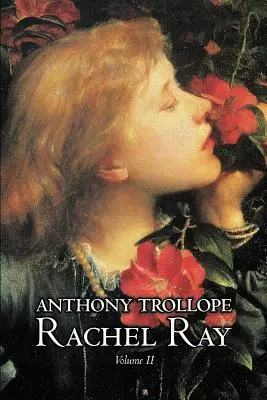 Rachel Ray, II. díl, Anthony Trollope, Beletrie, Literatura - Rachel Ray, Vol. II of II by Anthony Trollope, Fiction, Literary