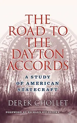 Cesta k Daytonským dohodám: Studie o americkém státnictví: cesta do Daytonské dohody - The Road to the Dayton Accords: A Study of American Statecraft