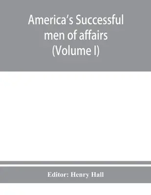 Úspěšní američtí obchodníci. Encyklopedie dobových životopisů (I. díl) - America's successful men of affairs. An encyclopedia of contemporaneous biography (Volume I)