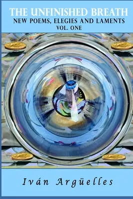 THE UNFINISHED BREATH Vol. One: nové básně, elegie a lamentace - THE UNFINISHED BREATH Vol. One: new poems, elegies and laments
