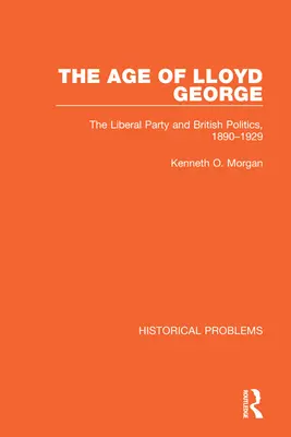 Věk Lloyda George: Liberální strana a britská politika, 1890-1929 - The Age of Lloyd George: The Liberal Party and British Politics, 1890-1929