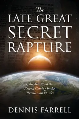 Pozdní velké tajné vytržení: Analýza druhého příchodu v Tesalonických listech - The Late Great Secret Rapture: An Analysis of the Second Coming in the Thessalonian Epistles