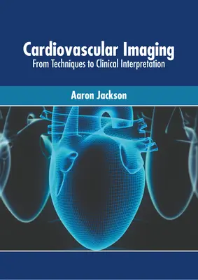 Kardiovaskulární zobrazování: Od techniky ke klinické interpretaci - Cardiovascular Imaging: From Techniques to Clinical Interpretation