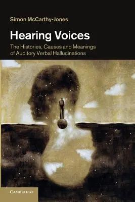 Slyšet hlasy: Hlasy: historie, příčiny a významy sluchových verbálních halucinací (The Histories, Causes and Meanings of Auditory Verbal Hallucinations) - Hearing Voices: The Histories, Causes and Meanings of Auditory Verbal Hallucinations
