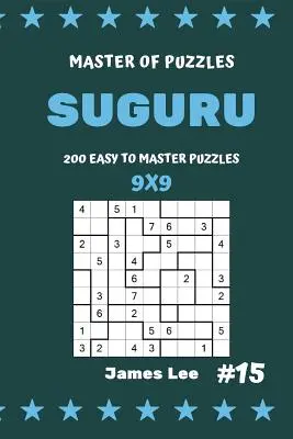 Mistr hádanek Suguru - 200 snadno zvládnutelných hádanek 9x9 Vol.15 - Master of Puzzles Suguru - 200 Easy to Master Puzzles 9x9 Vol.15