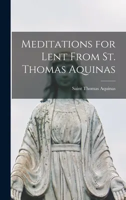 Meditace pro postní dobu od svatého Tomáše Akvinského - Meditations for Lent From St. Thomas Aquinas