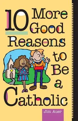 Dalších 10 dobrých důvodů, proč být katolíkem - 10 More Good Reasons to Be a Catholic