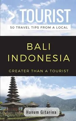 Víc než turista - Bali Indonésie: 50 tipů na výlet od místního obyvatele - Greater Than a Tourist- Bali Indonesia: 50 Travel Tips from a Local