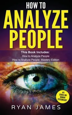 Jak analyzovat lidi: 2 rukopisy - Jak si okamžitě osvojit čtení kohokoli pomocí řeči těla, typů osobnosti a lidské psychologie - How to Analyze People: 2 Manuscripts - How to Master Reading Anyone Instantly Using Body Language, Personality Types, and Human Psychology