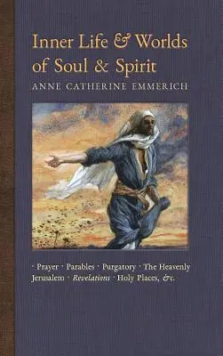 Vnitřní život a světy duše a ducha: Modlitby, podobenství, očistec, nebeský Jeruzalém, zjevení, svatá místa, evangelia atd. - Inner Life and Worlds of Soul & Spirit: Prayers, Parables, Purgatory, Heavenly Jerusalem, Revelations, Holy Places, Gospels, &c.
