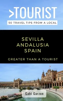 Víc než turista - Sevilla Andalusie Španělsko: 50 tipů na cestu od místního obyvatele - Greater Than a Tourist- Sevilla Andalusia Spain: 50 Travel Tips from a Local