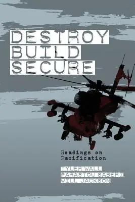 Zničit, vybudovat, zabezpečit: Čtení o pacifikaci - Destroy, Build, Secure: Readings on Pacification