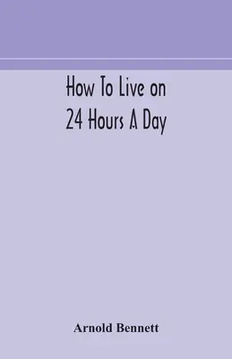 Jak žít za 24 hodin denně - How to live on 24 hours a day
