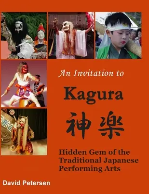 Pozvání do Kagury: Kagura: Skrytý klenot tradičního japonského scénického umění - An Invitation to Kagura: Hidden Gem of the Traditional Japanese Performing Arts