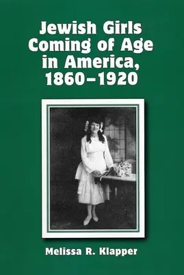 Dospívání židovských dívek v Americe, 1860-1920 - Jewish Girls Coming of Age in America, 1860-1920