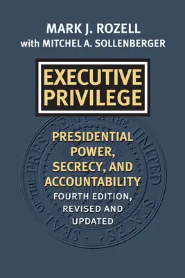 Executive Privilege: Prezidentská moc, utajení a odpovědnost. - Executive Privilege: Presidential Power, Secrecy, and Accountability