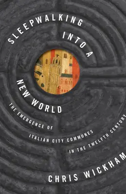 Náměsíčnost v novém světě: Vznik italských městských komun ve dvanáctém století - Sleepwalking Into a New World: The Emergence of Italian City Communes in the Twelfth Century