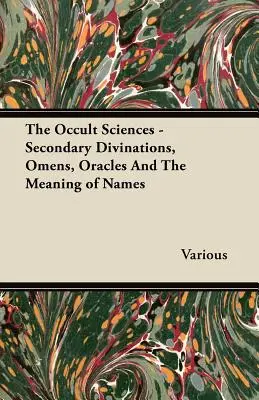 Okultní vědy - Sekundární věštění, věštby, orákula a význam jmen - The Occult Sciences - Secondary Divinations, Omens, Oracles and the Meaning of Names
