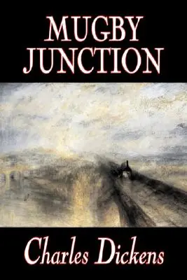 Mugby Junction by Charles Dickens, Beletrie, Klasika, Literární, Historická - Mugby Junction by Charles Dickens, Fiction, Classics, Literary, Historical