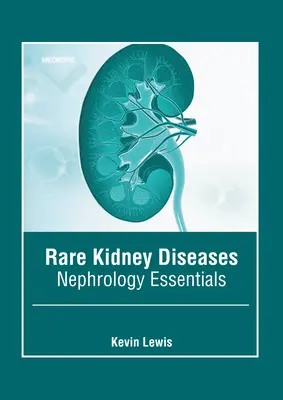 Vzácná onemocnění ledvin: Nefrologie: základy nefrologie - Rare Kidney Diseases: Nephrology Essentials