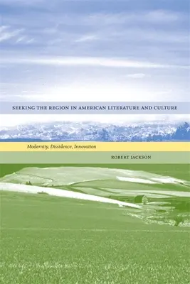 Hledání regionu v americké literatuře a kultuře: Modernost, disidentství, inovace - Seeking the Region in American Literature and Culture: Modernity, Dissidence, Innovation