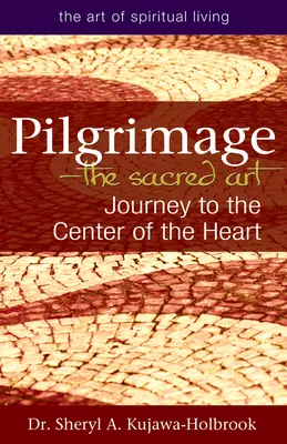 Poutnictví - posvátné umění: Cesta do středu srdce - Pilgrimage--The Sacred Art: Journey to the Center of the Heart