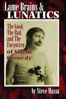 Chromé mozky a šílenci: Dobré, špatné a zapomenuté komičky němé komedie: blázni a blázničky (The Good, Bad, and the Forgotten of Silent Comedy) - Lame Brains and Lunatics: The Good, the Bad, and the Forgotten of Silent Comedy