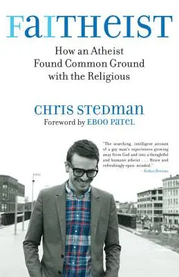 Faitheist: How an Atheist Found Common Ground with the Religious (Faitheista: Jak ateista našel společnou řeč s věřícími) - Faitheist: How an Atheist Found Common Ground with the Religious