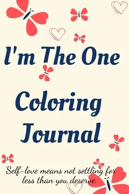 I'm the One Coloring Journal / Deník pro sebepoznání, zápisník pro ženy s omalovánkami a pozitivními afirmacemi: Najdi sebe, měj se rád! - I'm the One Coloring Journal.Self-Exploration Diary, Notebook for Women with Coloring Pages and Positive Affirmations.Find yourself, love yourself!