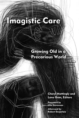 Imagistická péče: Stárnutí v nejistém světě - Imagistic Care: Growing Old in a Precarious World
