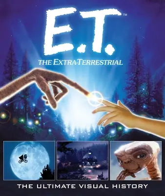 E.T.: Mimozemšťan: Vizuální historie: E.T.: Nejnovější vizuální historie (The Ultimate Visual History) - E.T.: The Extra Terrestrial: The Ultimate Visual History