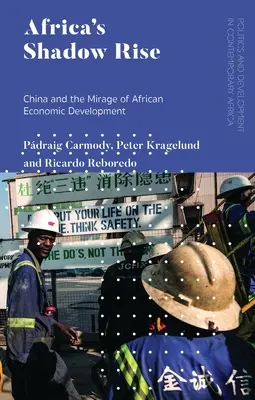 Stínový vzestup Afriky: Čína a přelud afrického hospodářského rozvoje - Africa's Shadow Rise: China and the Mirage of African Economic Development