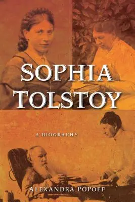 Sofie Tolstojová: A Biography - Sophia Tolstoy: A Biography