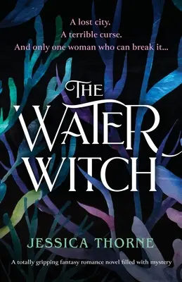 Vodní čarodějka: Naprosto strhující fantasy román plný tajemství - The Water Witch: A totally gripping fantasy romance novel filled with mystery