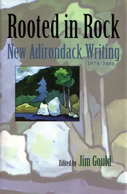Rooted in Rock: Nová adirondacká literatura, 1975-2000 - Rooted in Rock: New Adirondack Writing, 1975-2000