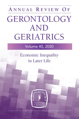Annual Review of Gerontology and Geriatrics, Volume 40: Economic Inequality in Later Life (Ekonomická nerovnost v pozdějším věku) - Annual Review of Gerontology and Geriatrics, Volume 40: Economic Inequality in Later Life