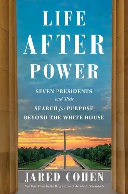 Život po moci: Sedm prezidentů a jejich hledání smyslu života mimo Bílý dům - Life After Power: Seven Presidents and Their Search for Purpose Beyond the White House