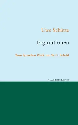Figurace: G. Sebalda. - Figurationen: Zum lyrischen Werk von W. G. Sebald