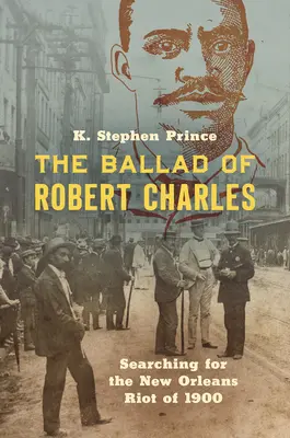 Balada o Robertu Charlesovi: Pátrání po neworleanské vzpouře z roku 1900 - The Ballad of Robert Charles: Searching for the New Orleans Riot of 1900