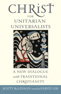 Kristus pro unitářské univerzalisty: Nový dialog s tradičním křesťanstvím - Christ for Unitarian Universalists: A New Dialogue with Traditional Christianity