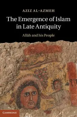 Vznik islámu v pozdní antice: Alláh a jeho lid - The Emergence of Islam in Late Antiquity: Allah and His People