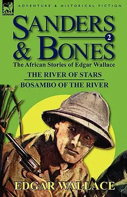 Sanders & Bones - Africká dobrodružství: Vydání: 2-Reka hvězd & Bosambo z řeky (The River of Stars & Bosambo of the River) - Sanders & Bones-The African Adventures: 2-The River of Stars & Bosambo of the River