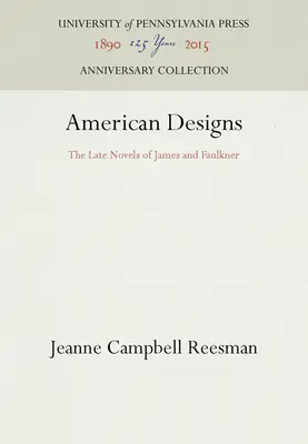 American Designs: Pozdější romány Jamese a Faulknera - American Designs: The Late Novels of James and Faulkner