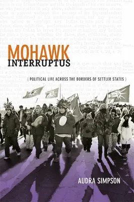 Mohawk Interruptus: Politický život za hranicemi osídleneckých států - Mohawk Interruptus: Political Life Across the Borders of Settler States