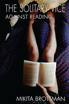 Osamělá neřest: Proti čtení - The Solitary Vice: Against Reading