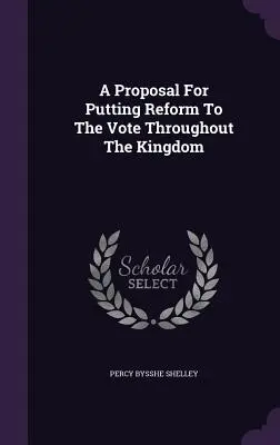 Návrh na zavedení reformy v celém království (A Proposal For Putting Reform to the Vote Through the Kingdom) - A Proposal For Putting Reform To The Vote Throughout The Kingdom